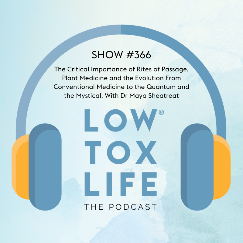 Dr Maya Shetreat on the Low Tox Life Podcast